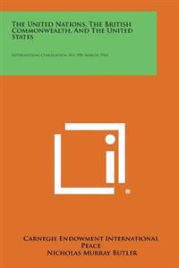 The United Nations, the British Commonwealth, and the United States: International Conciliation, No. 398, March, 1944