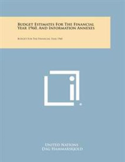 Budget Estimates for the Financial Year 1960, and Information Annexes: Budget for the Financial Year 1960