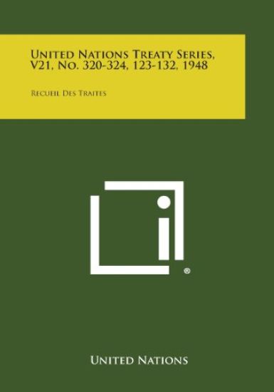 United Nations Treaty Series, V21, No. 320-324, 123-132, 1948: Recueil Des Traites