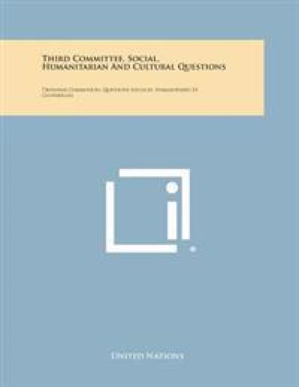 Third Committee, Social, Humanitarian and Cultural Questions: Troisieme Commission, Questions Sociales, Humanitaires Et Culturelles