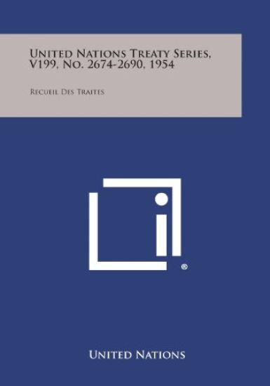 United Nations Treaty Series, V199, No. 2674-2690, 1954: Recueil Des Traites