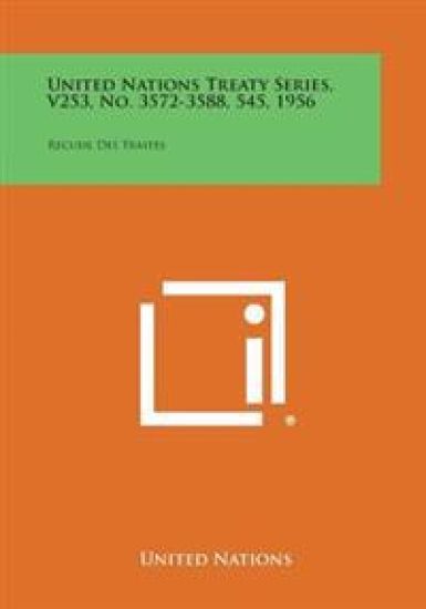 United Nations Treaty Series, V253, No. 3572-3588, 545, 1956: Recueil Des Traites
