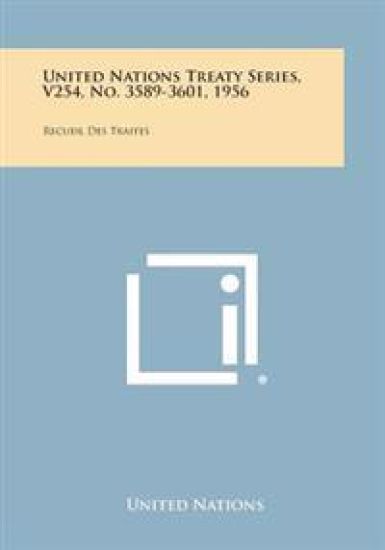 United Nations Treaty Series, V254, No. 3589-3601, 1956: Recueil Des Traites