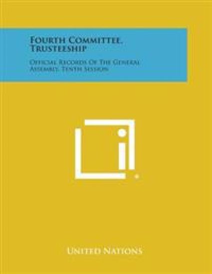 Fourth Committee, Trusteeship: Official Records of the General Assembly, Tenth Session