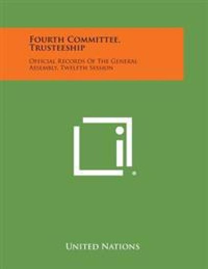 Fourth Committee, Trusteeship: Official Records of the General Assembly, Twelfth Session