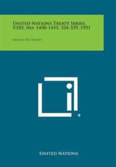 United Nations Treaty Series, V105, No. 1450-1455, 324-339, 1951: Recueil Des Traites
