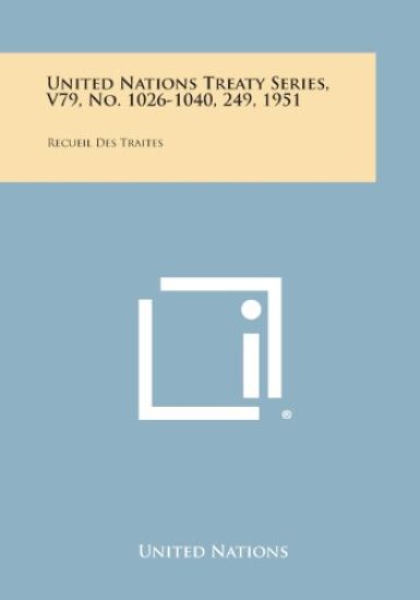 United Nations Treaty Series, V79, No. 1026-1040, 249, 1951: Recueil Des Traites