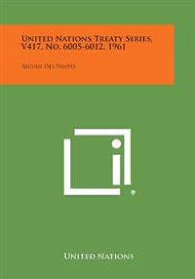 United Nations Treaty Series, V417, No. 6005-6012, 1961: Recueil Des Traites