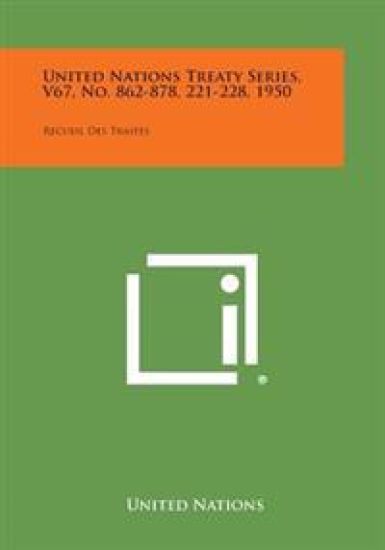 United Nations Treaty Series, V67, No. 862-878, 221-228, 1950: Recueil Des Traites