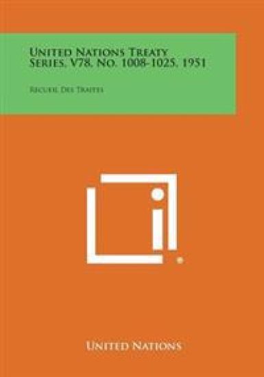 United Nations Treaty Series, V78, No. 1008-1025, 1951: Recueil Des Traites