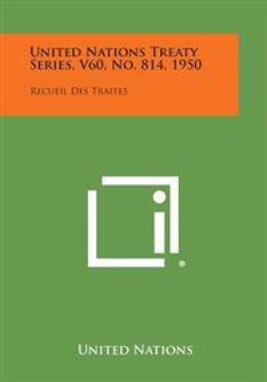 United Nations Treaty Series, V60, No. 814, 1950: Recueil Des Traites