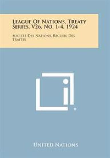 League of Nations, Treaty Series, V26, No. 1-4, 1924: Societe Des Nations, Recueil Des Traites
