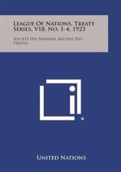 League of Nations, Treaty Series, V18, No. 1-4, 1923: Societe Des Nations, Recueil Des Traites