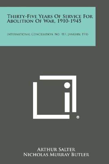 Thirty-Five Years of Service for Abolition of War, 1910-1945: International Conciliation, No. 417, January, 1946