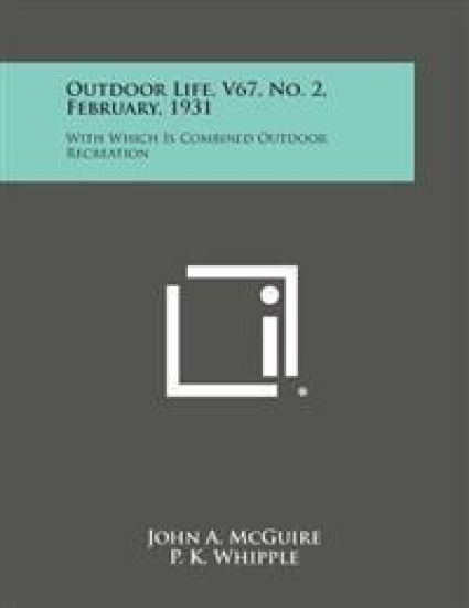 Outdoor Life, V67, No. 2, February, 1931: With Which Is Combined Outdoor Recreation