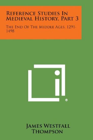 Reference Studies in Medieval History, Part 3: The End of the Middle Ages, 1291-1498