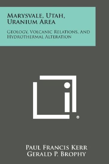 Marysvale, Utah, Uranium Area: Geology, Volcanic Relations, and Hydrothermal Alteration