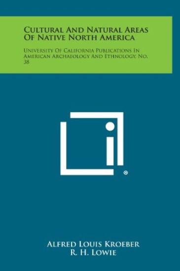 Cultural and Natural Areas of Native North America: University of California Publications in American Archaeology and Ethnology, No. 38