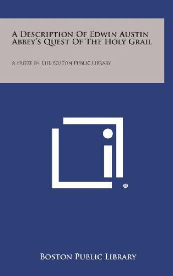 A Description of Edwin Austin Abbey's Quest of the Holy Grail: A Frieze in the Boston Public Library