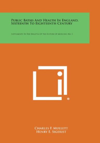 Public Baths and Health in England, Sixteenth to Eighteenth Century: Supplements to the Bulletin of the History of Medicine, No. 5