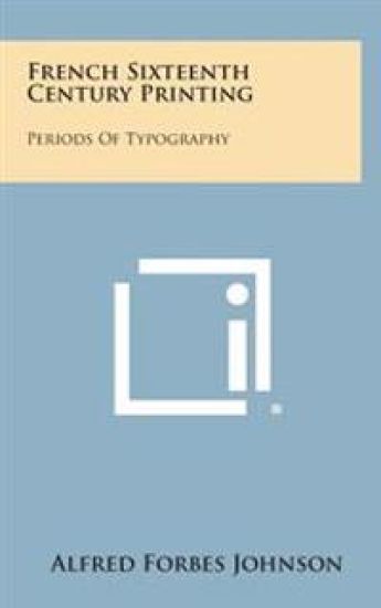French Sixteenth Century Printing: Periods of Typography