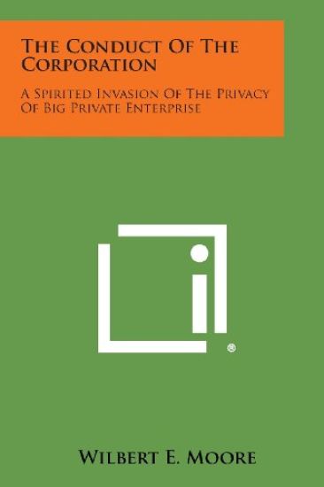 The Conduct of the Corporation: A Spirited Invasion of the Privacy of Big Private Enterprise