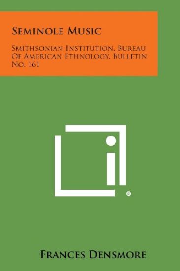 Seminole Music: Smithsonian Institution, Bureau of American Ethnology, Bulletin No. 161