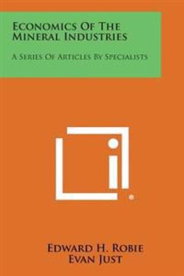 Economics of the Mineral Industries: A Series of Articles by Specialists