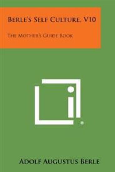 Berle's Self Culture, V10: The Mother's Guide Book