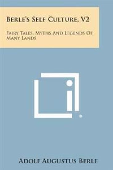 Berle's Self Culture, V2: Fairy Tales, Myths and Legends of Many Lands
