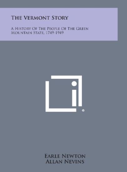 The Vermont Story: A History of the People of the Green Mountain State, 1749-1949