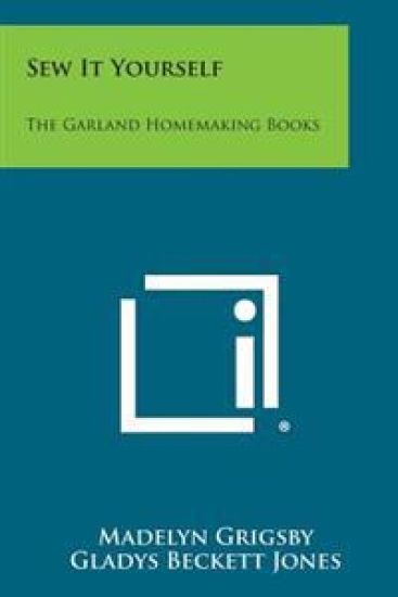 Sew It Yourself: The Garland Homemaking Books