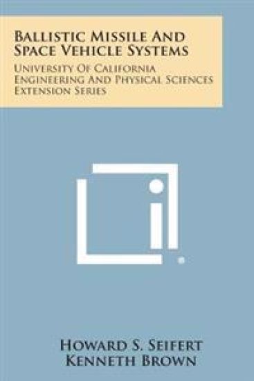 Ballistic Missile and Space Vehicle Systems: University of California Engineering and Physical Sciences Extension Series