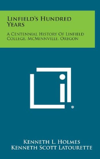 Linfield's Hundred Years: A Centennial History of Linfield College, McMinnville, Oregon