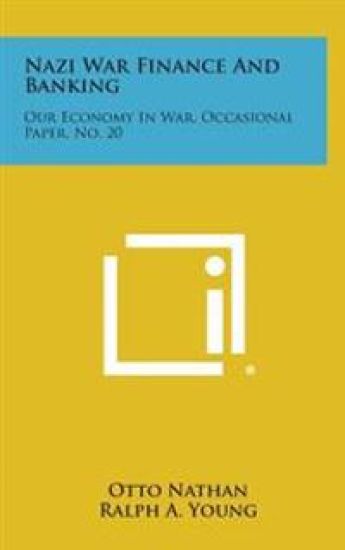 Nazi War Finance and Banking: Our Economy in War, Occasional Paper, No. 20