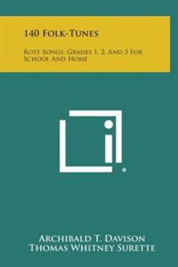 140 Folk-Tunes: Rote Songs, Grades 1, 2, and 3 for School and Home