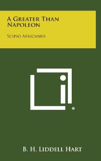 A Greater Than Napoleon: Scipio Africanus