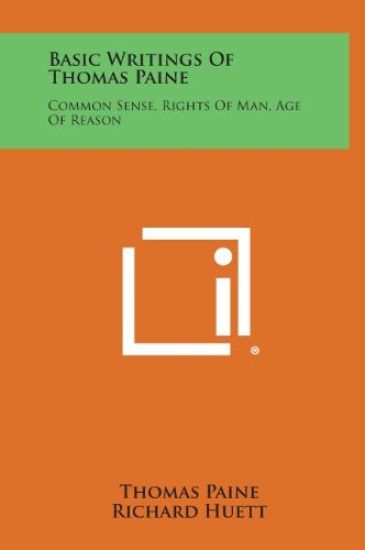 Basic Writings of Thomas Paine: Common Sense, Rights of Man, Age of Reason