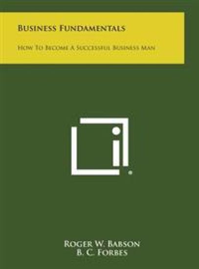 Business Fundamentals: How to Become a Successful Business Man