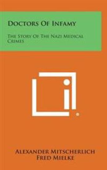Doctors of Infamy: The Story of the Nazi Medical Crimes