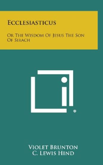 Ecclesiasticus: Or the Wisdom of Jesus the Son of Sirach
