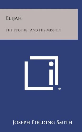 Elijah: The Prophet and His Mission