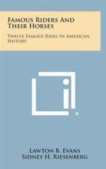 Famous Riders and Their Horses: Twelve Famous Rides in American History