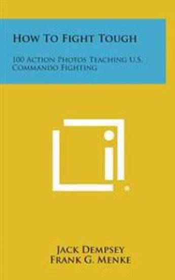 How to Fight Tough: 100 Action Photos Teaching U.S. Commando Fighting