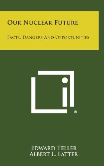 Our Nuclear Future: Facts, Dangers and Opportunities – Edward Teller, kirjan kansikuva