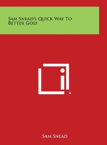 Sam Snead's Quick Way to Better Golf