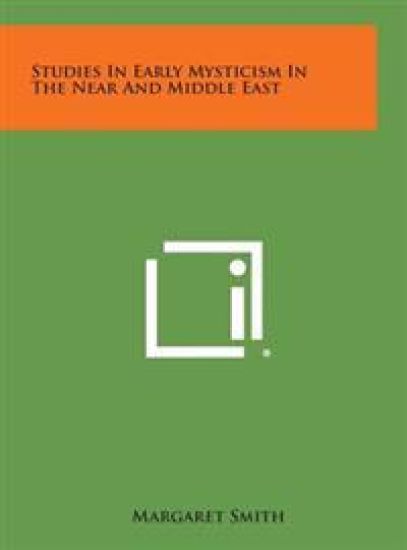 Studies in Early Mysticism in the Near and Middle East
