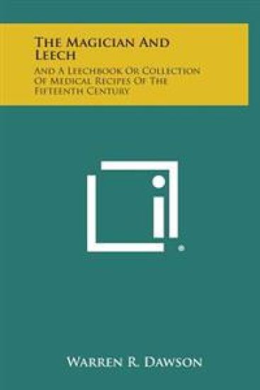 The Magician and Leech: And a Leechbook or Collection of Medical Recipes of the Fifteenth Century