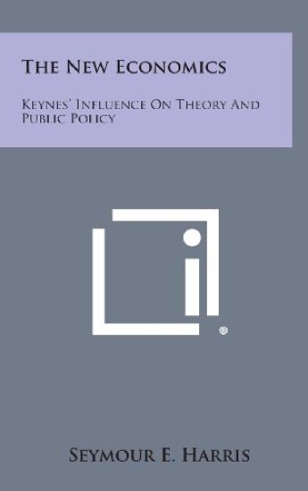 The New Economics: Keynes' Influence on Theory and Public Policy