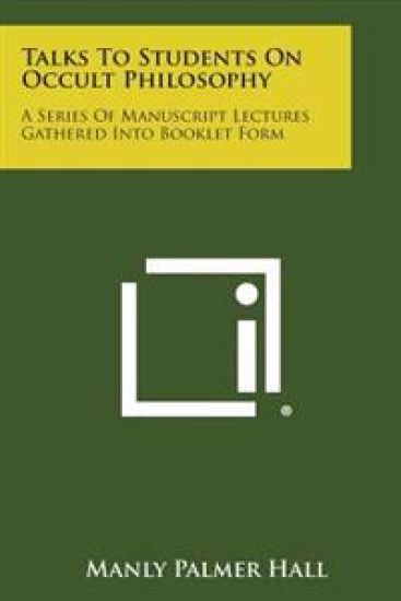 Talks to Students on Occult Philosophy: A Series of Manuscript Lectures Gathered Into Booklet Form